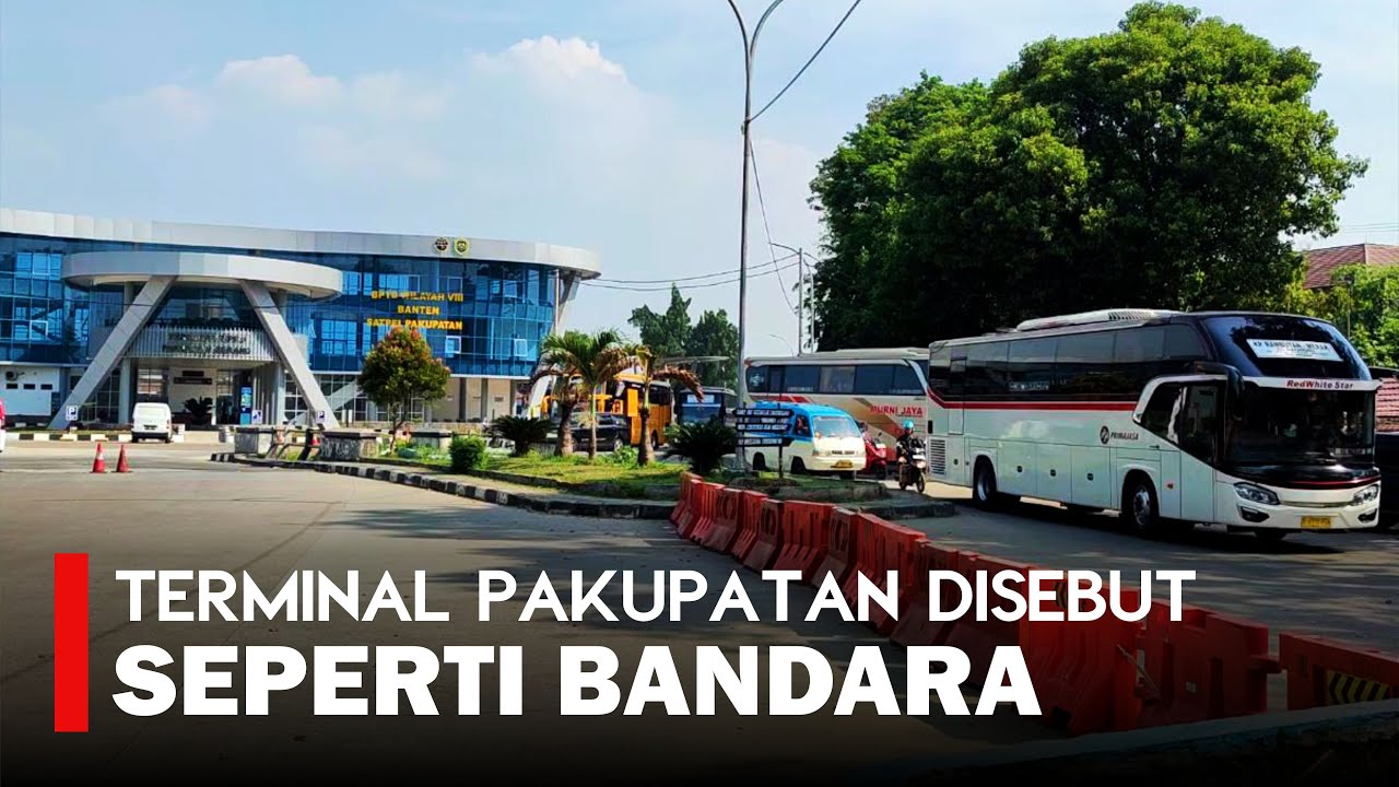 Wajah Baru, Teminal Pakupatan Kota Serang Disebut Seperti Bandara
