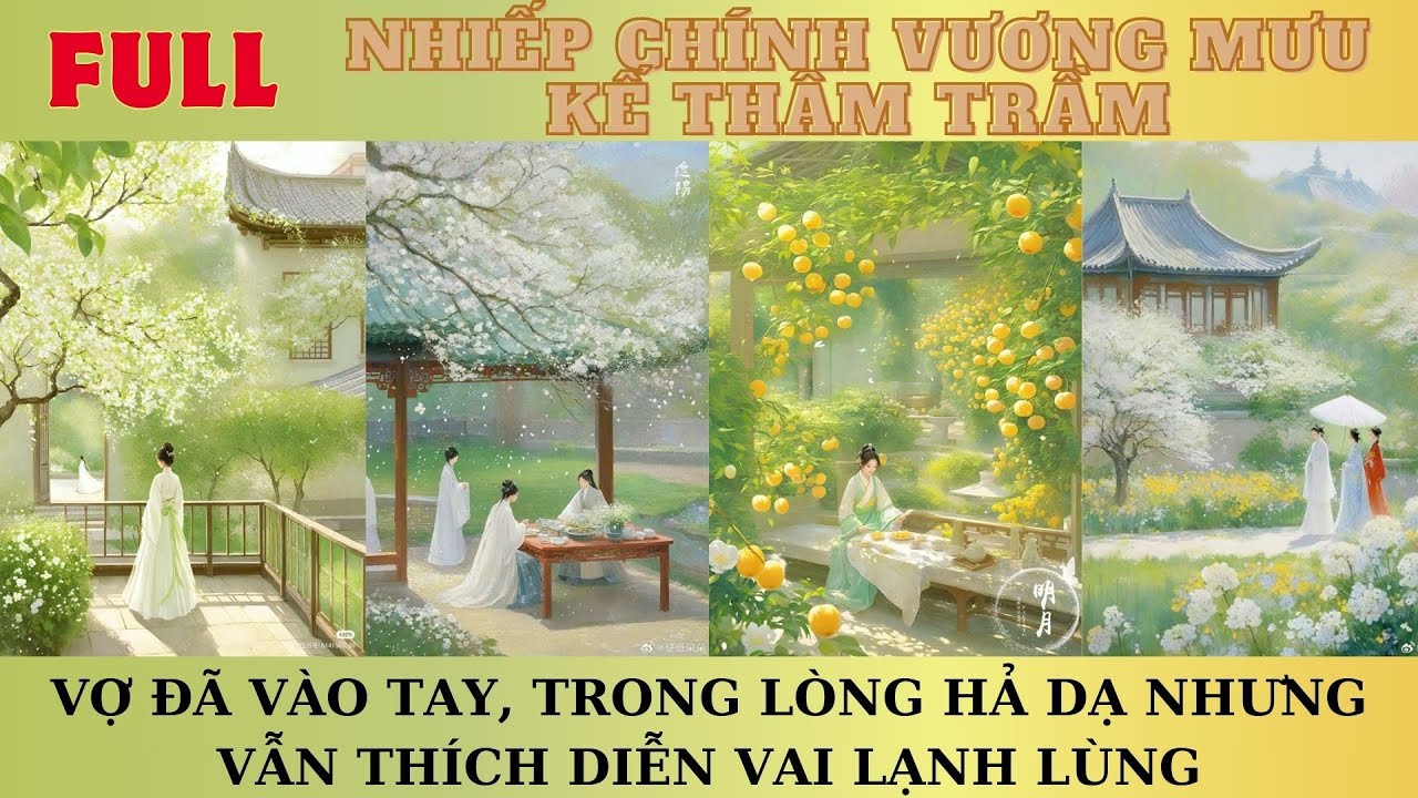 [FULL]NHIẾP CHÍNH VƯƠNG TÂM KẾ THÂM TRẦM:VỢ ĐÃ VÀO TAY,LÒNG HẢ DẠ NHƯNG VẪN THÍCH DIỄN VAI LẠNH LÙNG