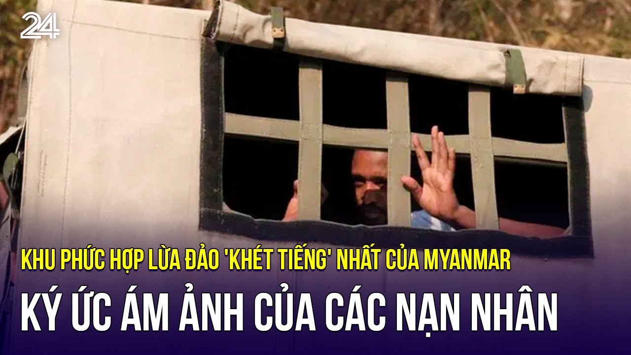Khu phức hợp lừa đảo 'khét tiếng' nhất của Myanmar: Ký ức ám ảnh của các nạn nhân  | VTV24
