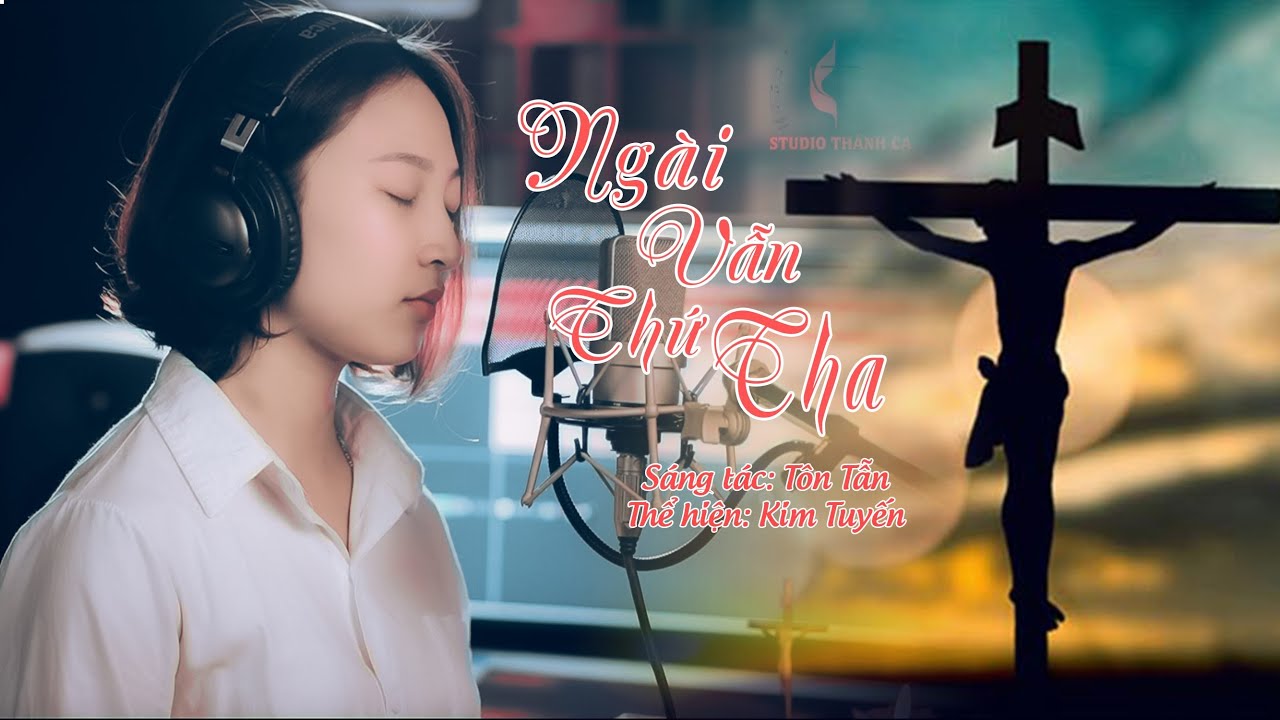 Ngài Vẫn Thứ Tha || Sáng tác : Tôn Tẫn || Trình bày : Kim Tuyến || Thứ 6 Tuần Thánh