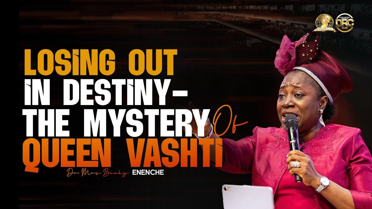 LOSING OUT IN DESTINY-THE MYSTERY OF QUEEN VASHTI (DAY 4 MORNING) BY DR BECKY PAUL ENENCHE.