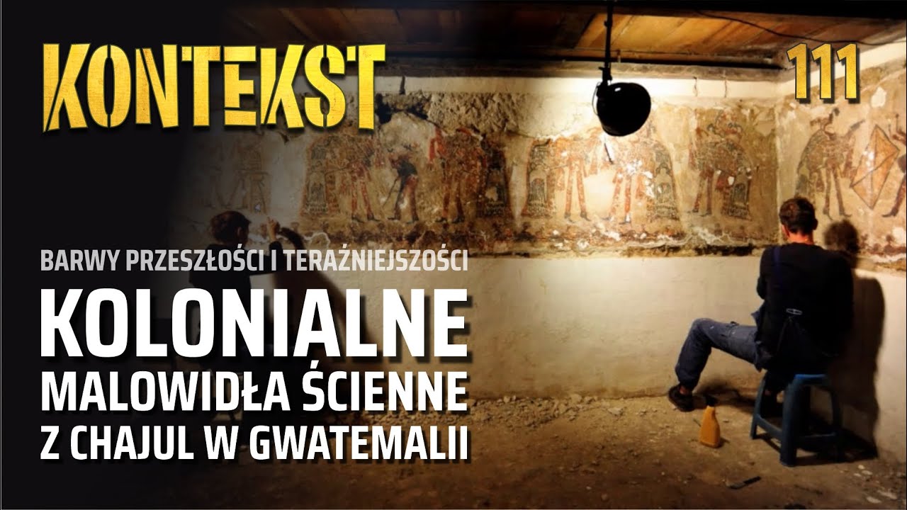 Kolonialne malowidła ścienne z Chajul - M. Banach, K. Radnicka-Dominiak, J. Źrałka | KONTEKST 111