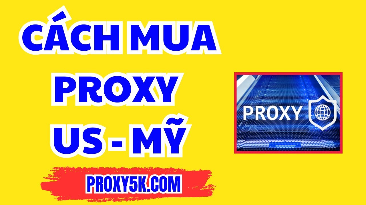 Mua Proxy US Chất Lượng Cao -  Hướng Dẫn Mua Proxy Mỹ, ip nước ngo&agrave;i Uy T&iacute;n