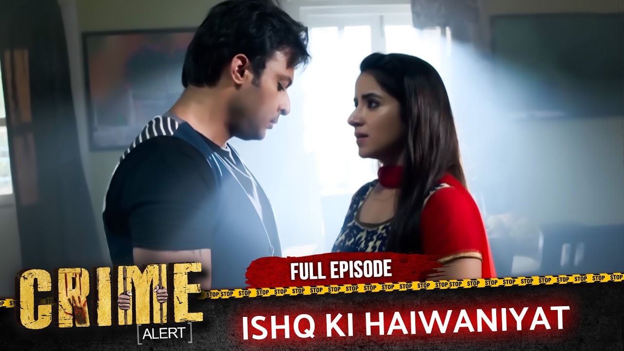 CRIME ALERT FULL EPISODE | ISHQ KI HAIWANIYAT | Hindi Crime Show