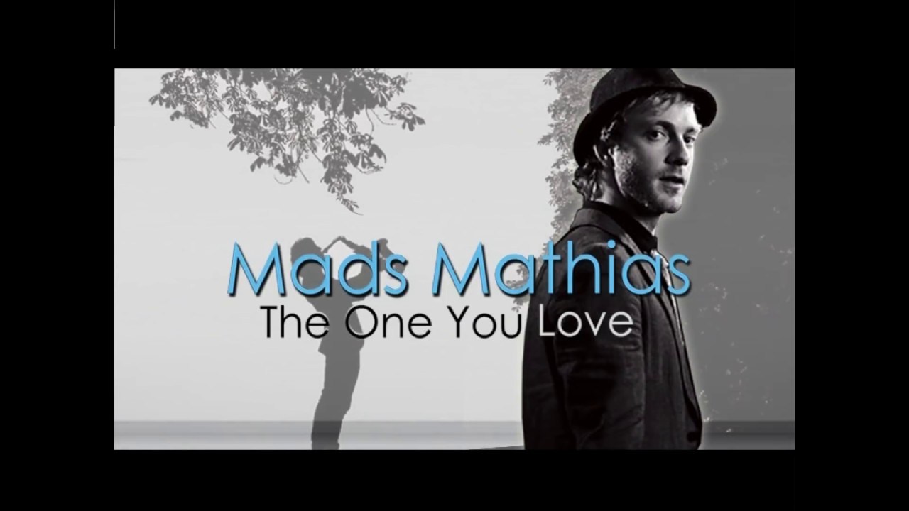 Mads Mathias - The One You Love