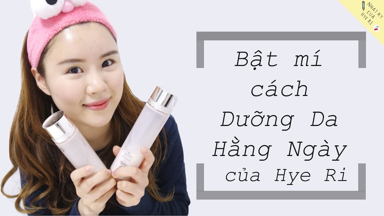 Bật mí cách Dưỡng Da Hằng Ngày của Hye Ri
