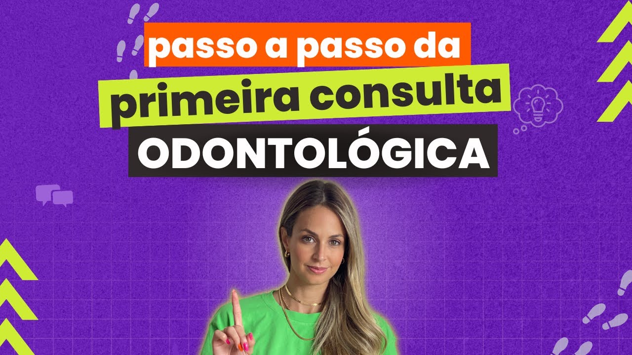 Passo a passo da Primeira Consulta Odontológica