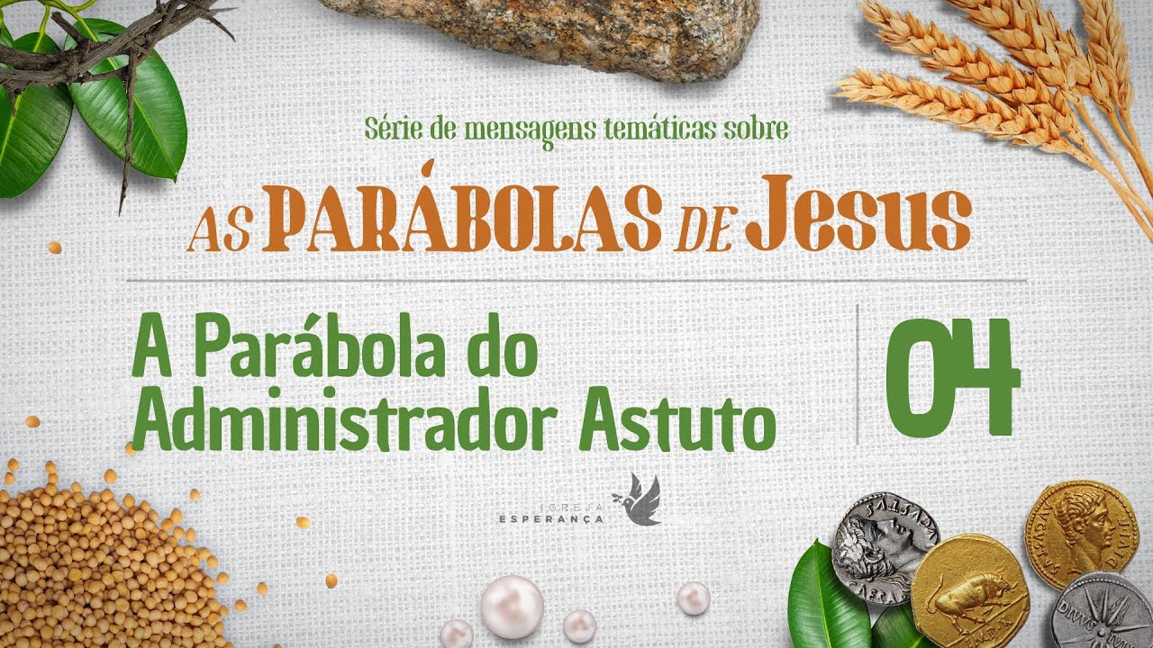 04- As Parábolas de Jesus: A Parábola do Administrador Astuto - Pr Guilherme de Carvalho -26/02/2023