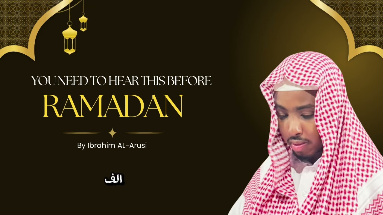 YOU NEED TO HEAR THIS BEFORE RAMADAN - POWERFUL KHUTBAH BY ￼￼IBRAHIM AL-ARUSI