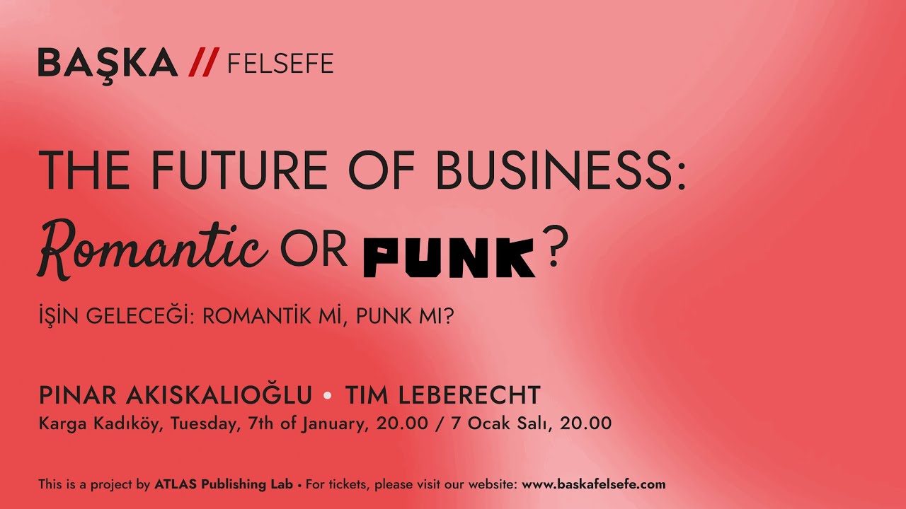 BAŞKA // FELSEFE 3: The Future of Business: Romantic or Punk?