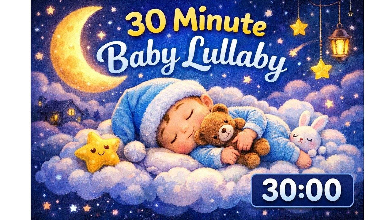 30 Minute Baby Lullaby Sleep Music 💤 Soothing Bedtime Songs for Babies, Toddlers & Kids  Calm Night