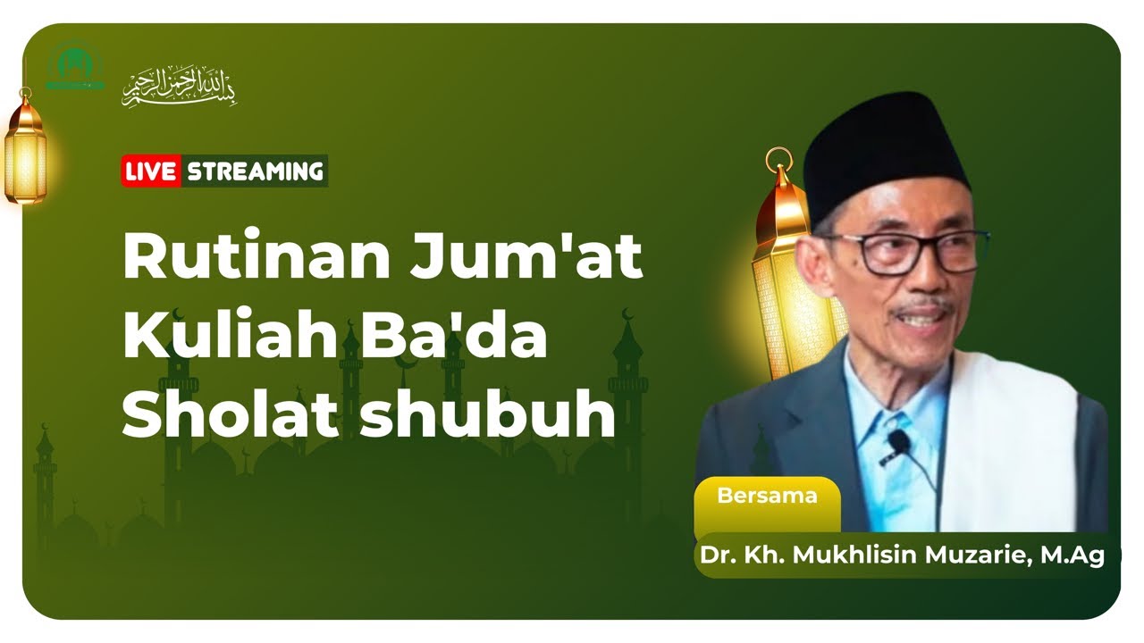 Rutinan Jum'at Berkah | Kuliah Shubuh oleh Dr. Kh. Mukhlisin Muzarie,  M.Ag