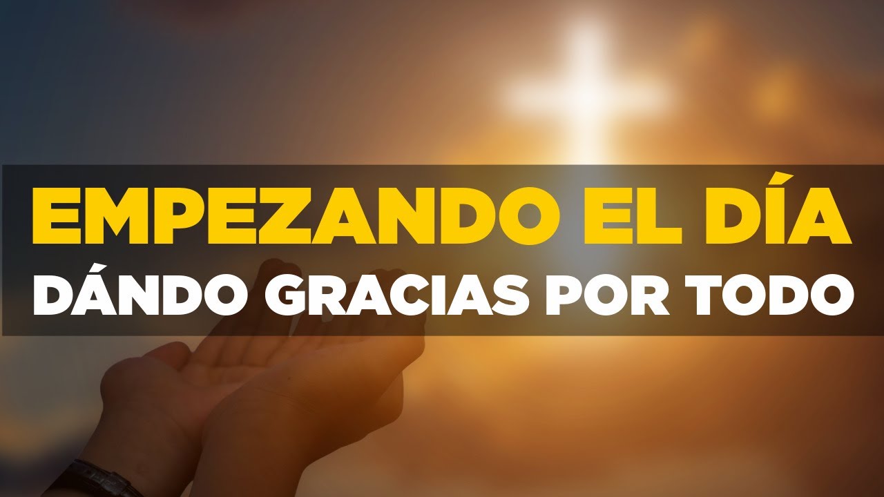 Empezando el Día Dando Gracias a Dios Por Todo