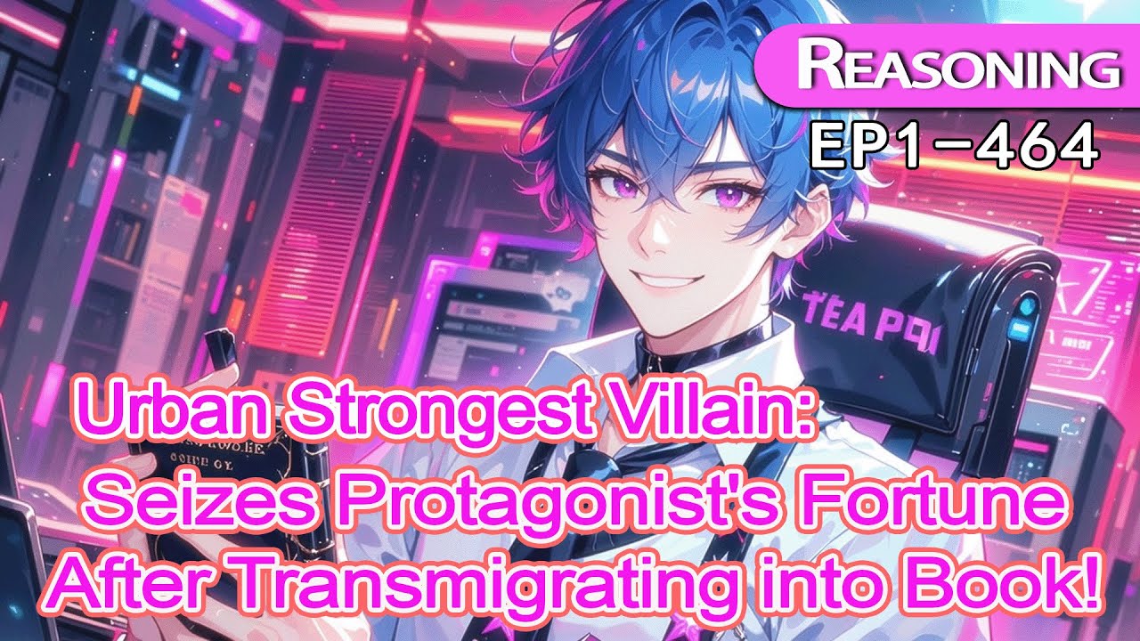 [Revenge]Urban Strongest Villain:Seizes Protagonist's Fortune After Transmigrating into Book!
