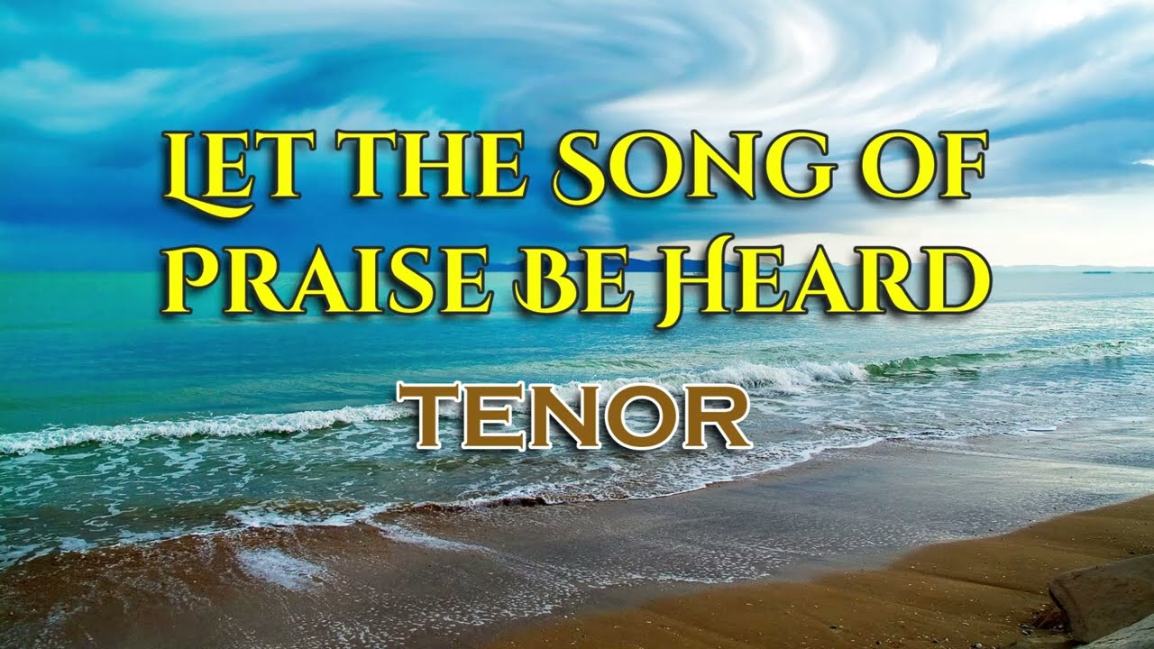 LET THE SONG OF PRASIE BE HEARD  |  Tenor