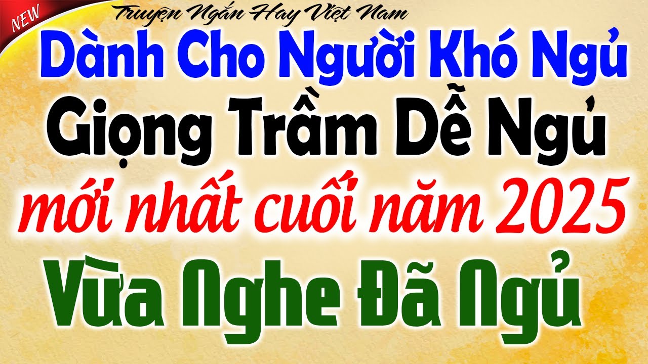 Giọng Trầm Dễ Ngủ: MỚI NHẤT CUỐI NĂM 2025 - Vừa Nghe Đã Ngủ - Kể Chuyện Tâm Sự Đêm Khuya