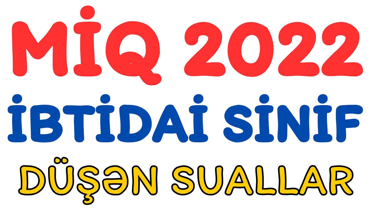 MİQ 2022 QƏBUL İMTAHANINDA DÜŞƏN SUALLAR | İBTİDAİ SİNİF | Nail Sadigov