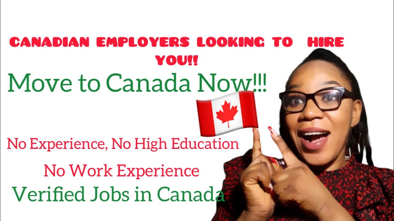 Canadian Employers Looking to Hire You! MOVE TO CANADA NOW + NO Experience, No High Education etc...