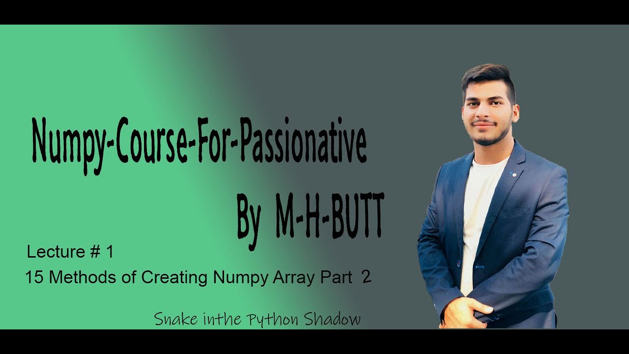 Lecture # 1 | Part 2 | Commonly Used methods for creating Numpy-Array | By M-H-BUTT