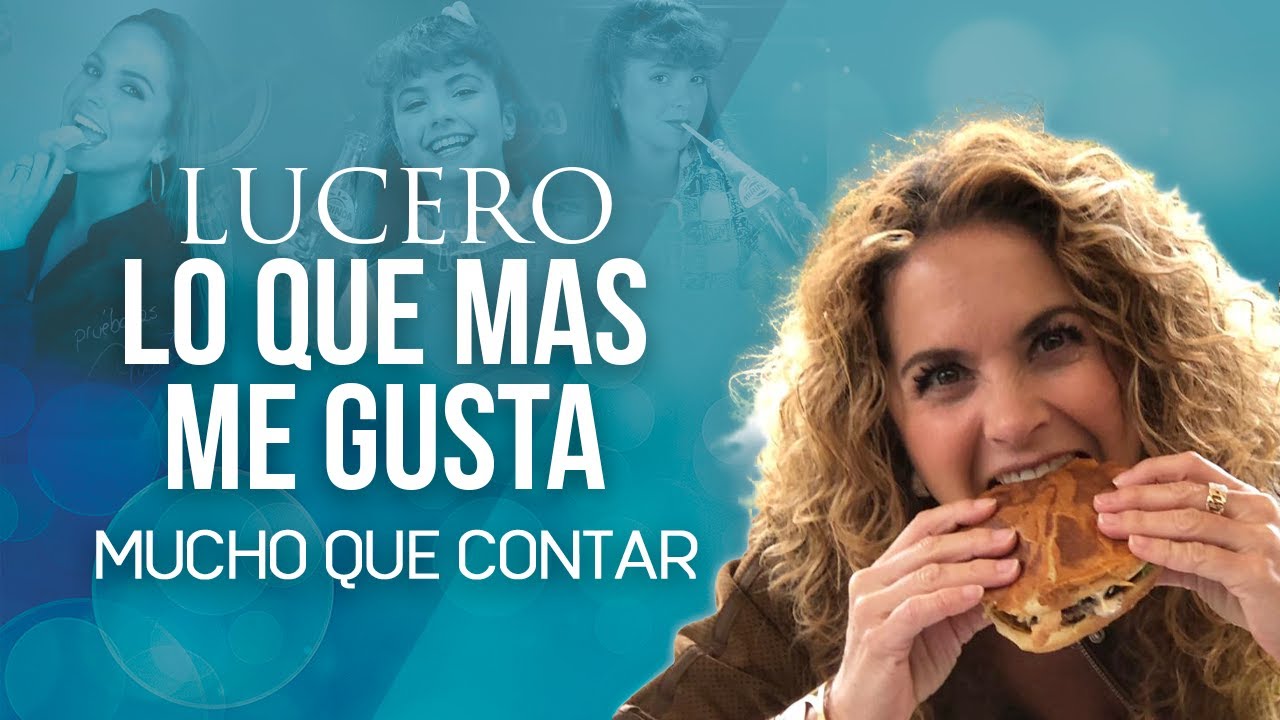 LUCERO Mucho Que Contar - Lo que más me gusta comer y lo que no. 😋