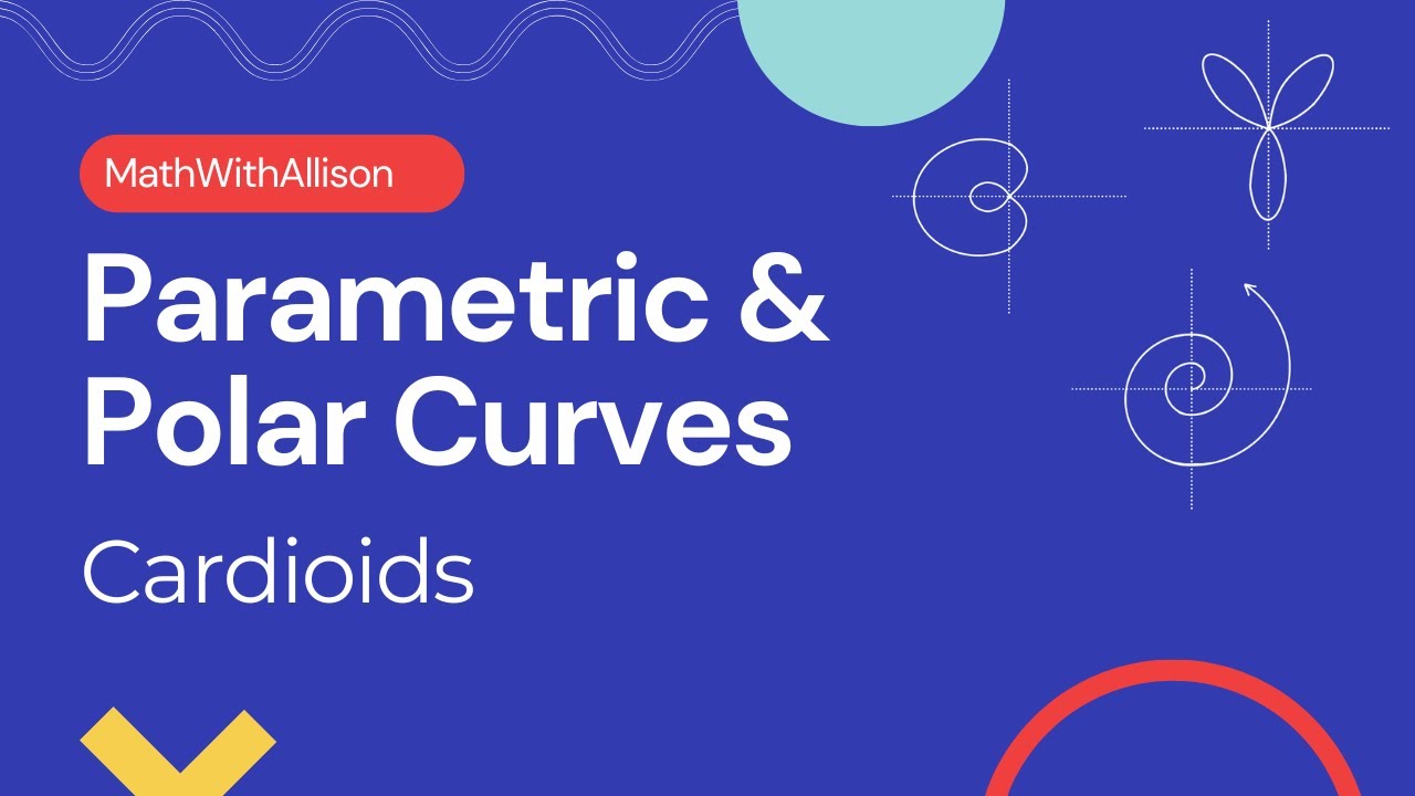Calculus 2 - Parametric & Polar Curves: Cardioids