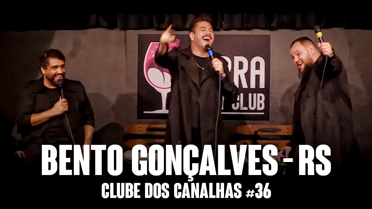 CLUBE DOS CANALHAS #36 | BENTO GONÇALVES - RS