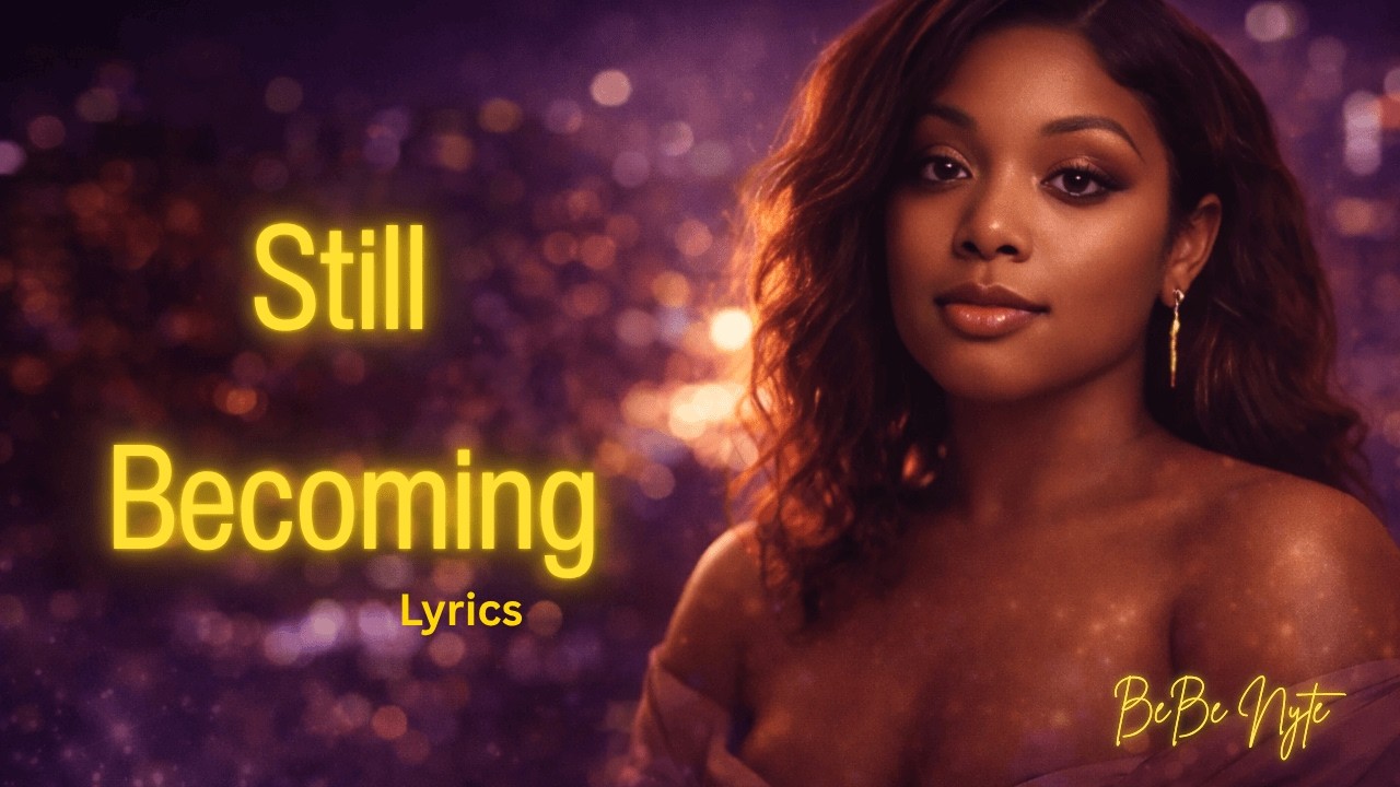 Still Becoming – BeBe Nyte (Official Lyric Video)
