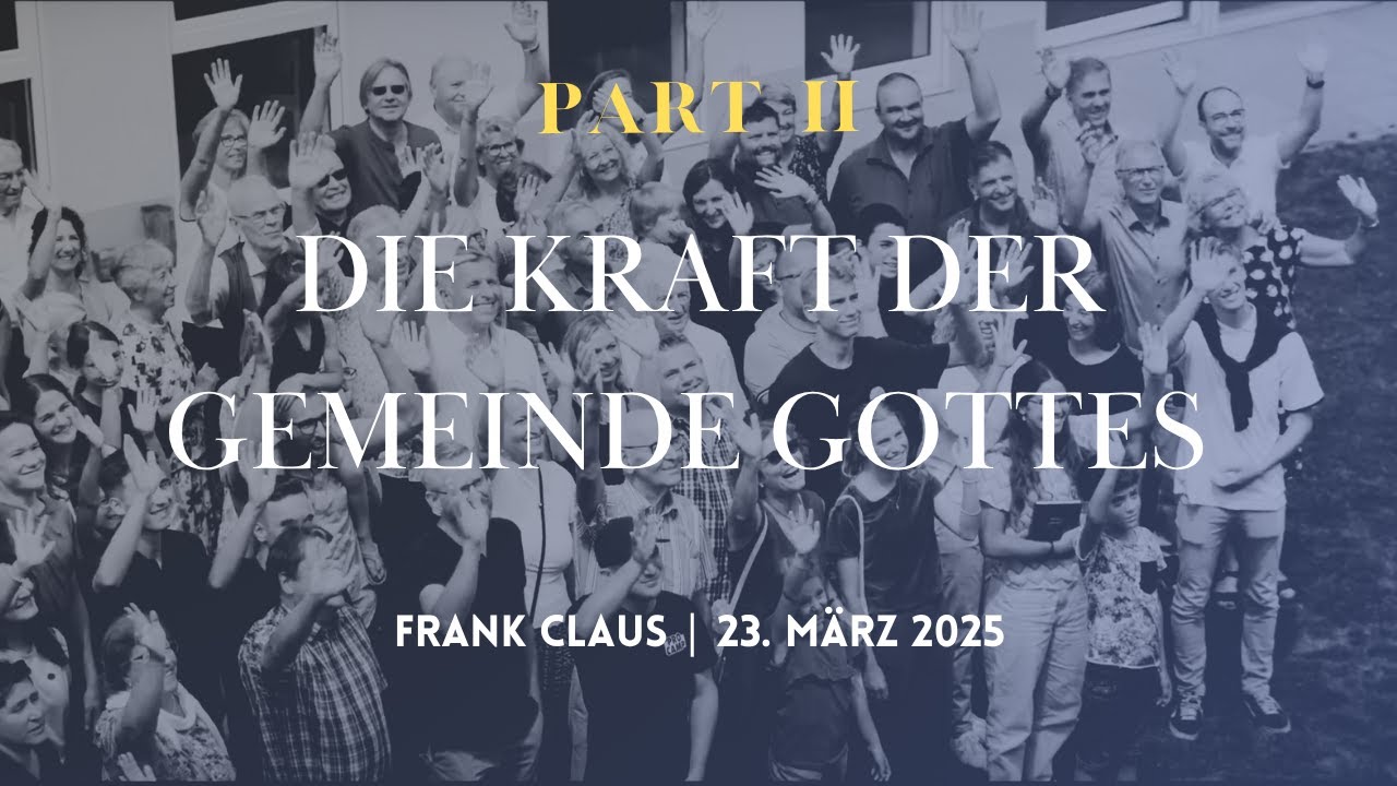 Die Kraft der Gemeinde Gottes Teil 2 - Frank Claus - Gottesdienst am 23.03.2025 um 10:30 Uhr