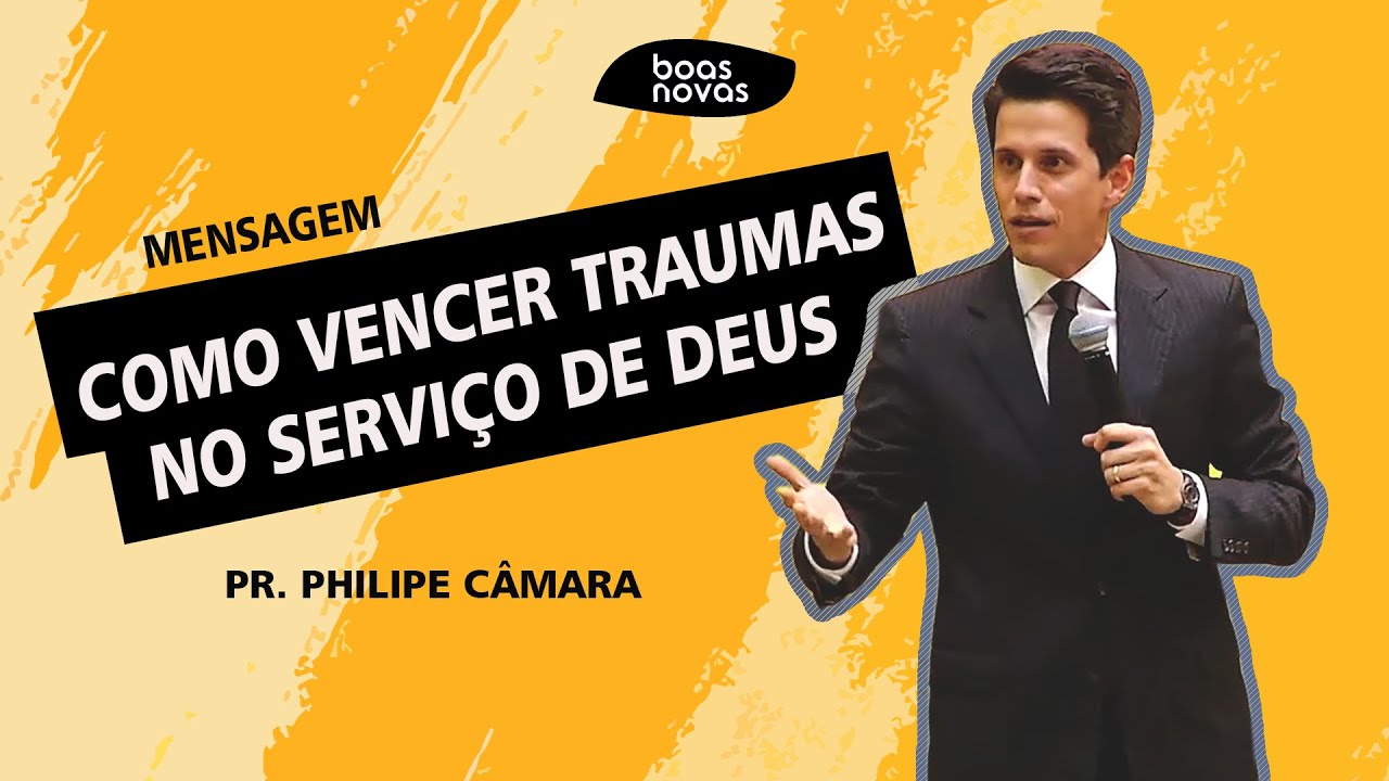 Como vencer traumas a serviço de Deus | Pr. Philipe Câmara