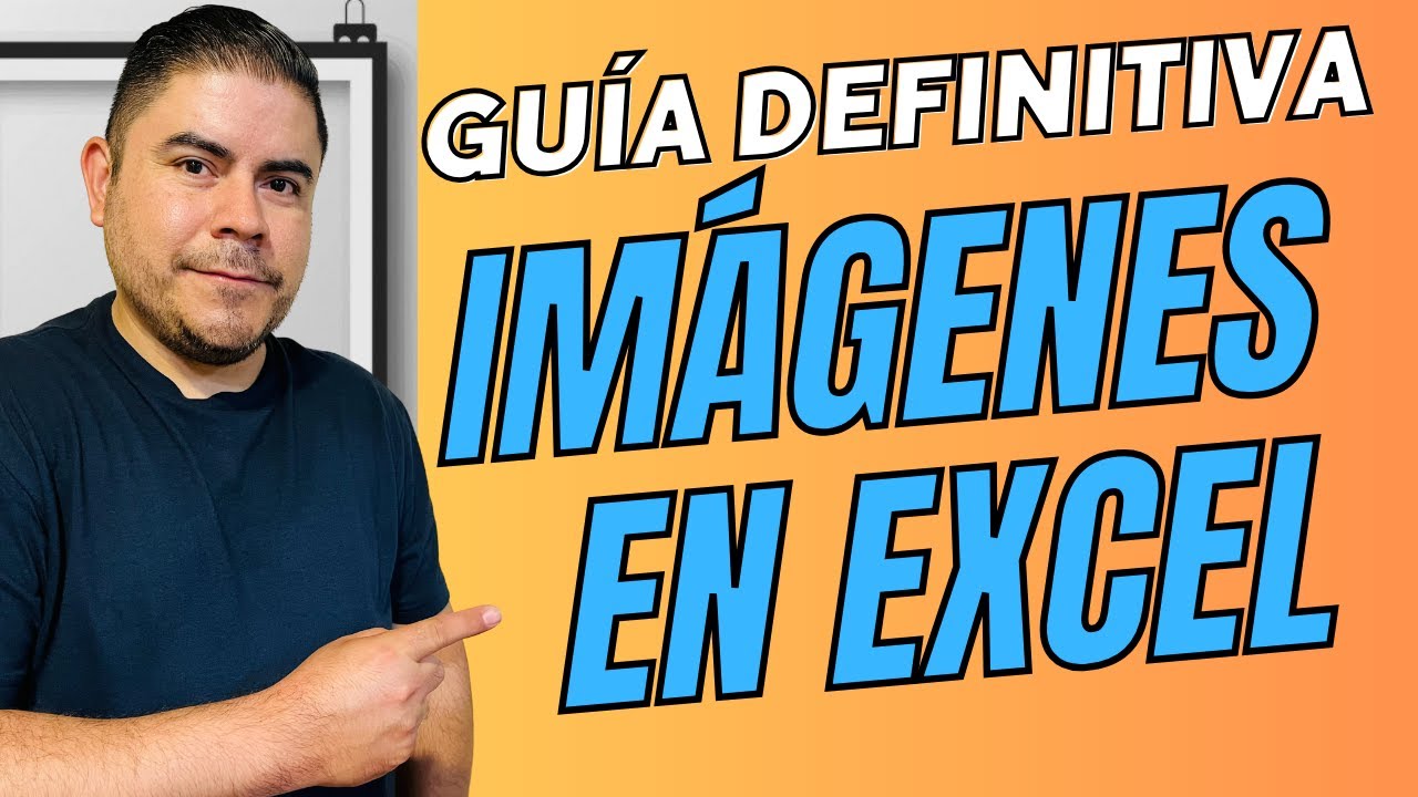Guía definitiva - Imágenes en Excel y cómo sacarles el máximo provecho