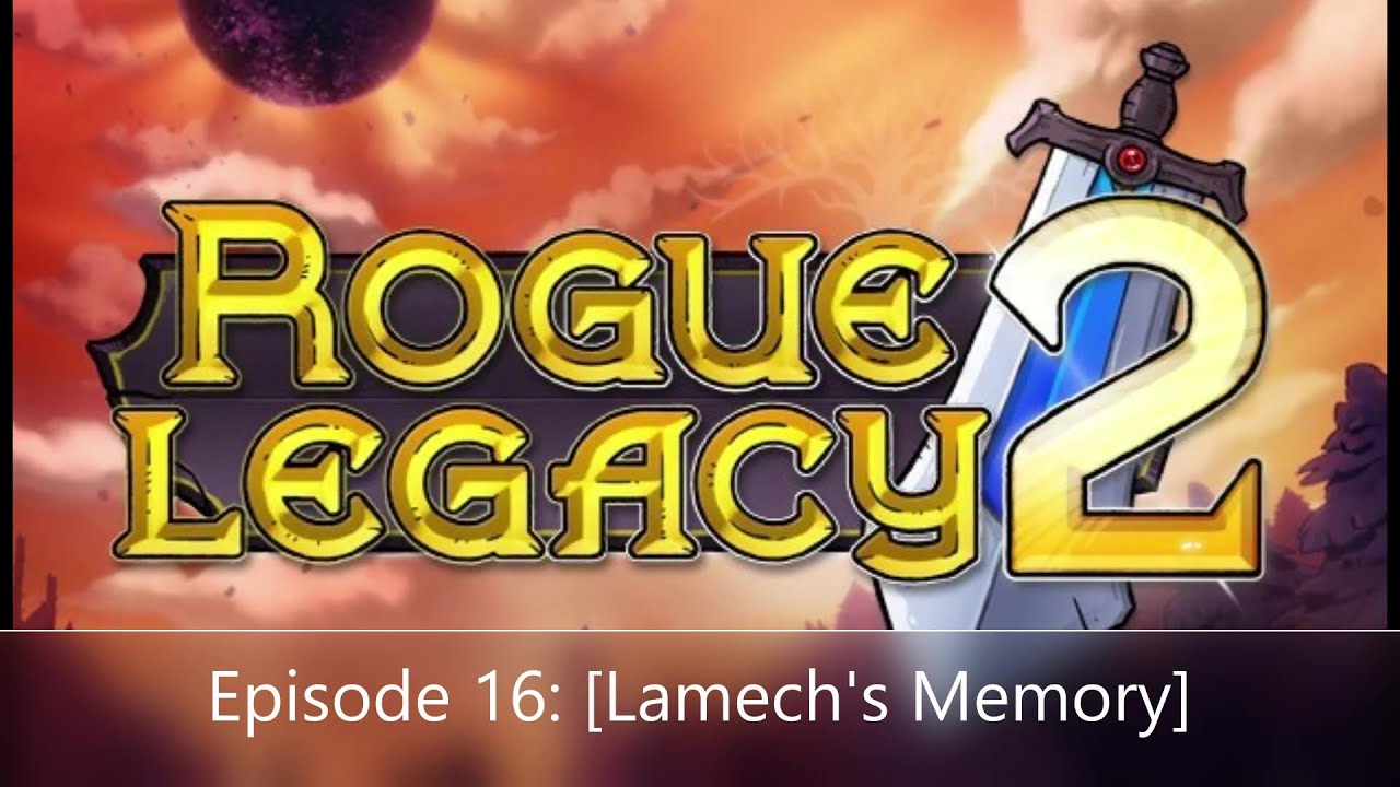 Rogue Legacy 2 Episode 16: [Lamech's Memory]