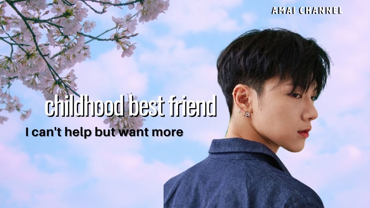 imagine ten; childhood best friend [5/6]