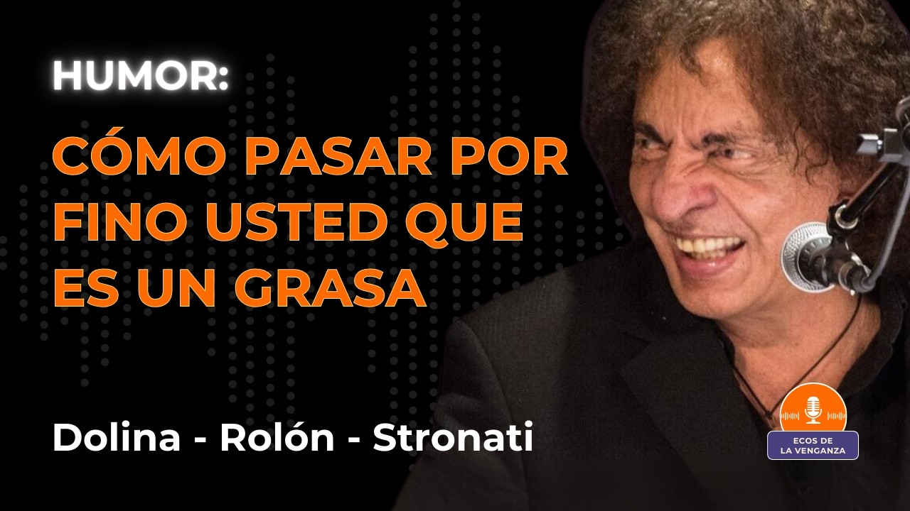 Cómo Pasar por Fino Usted Que Es un Grasa - Alejandro Dolina, Gabriel Rolón y Guillermo Stronati