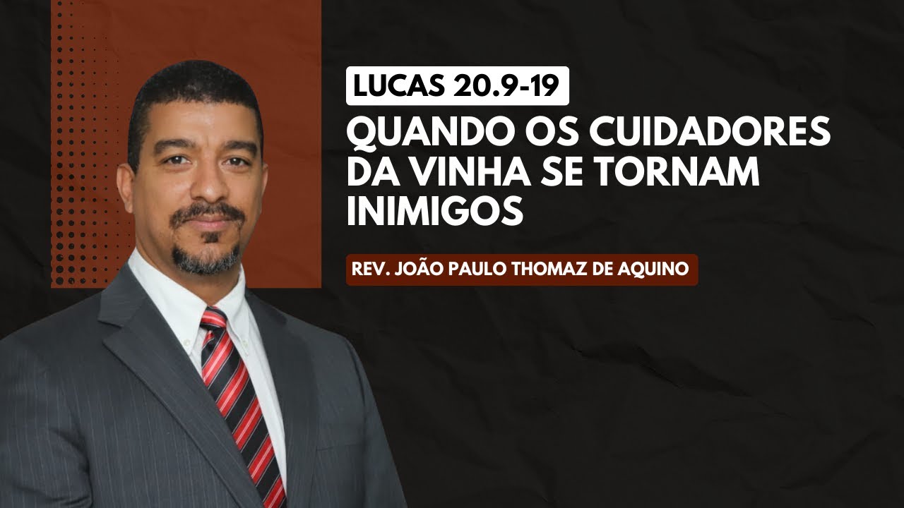 Lucas 20.9-19 | Quando os Cuidadores da Vinha se Tornam Inimigos | Rev. João Paulo Thomaz de Aquino
