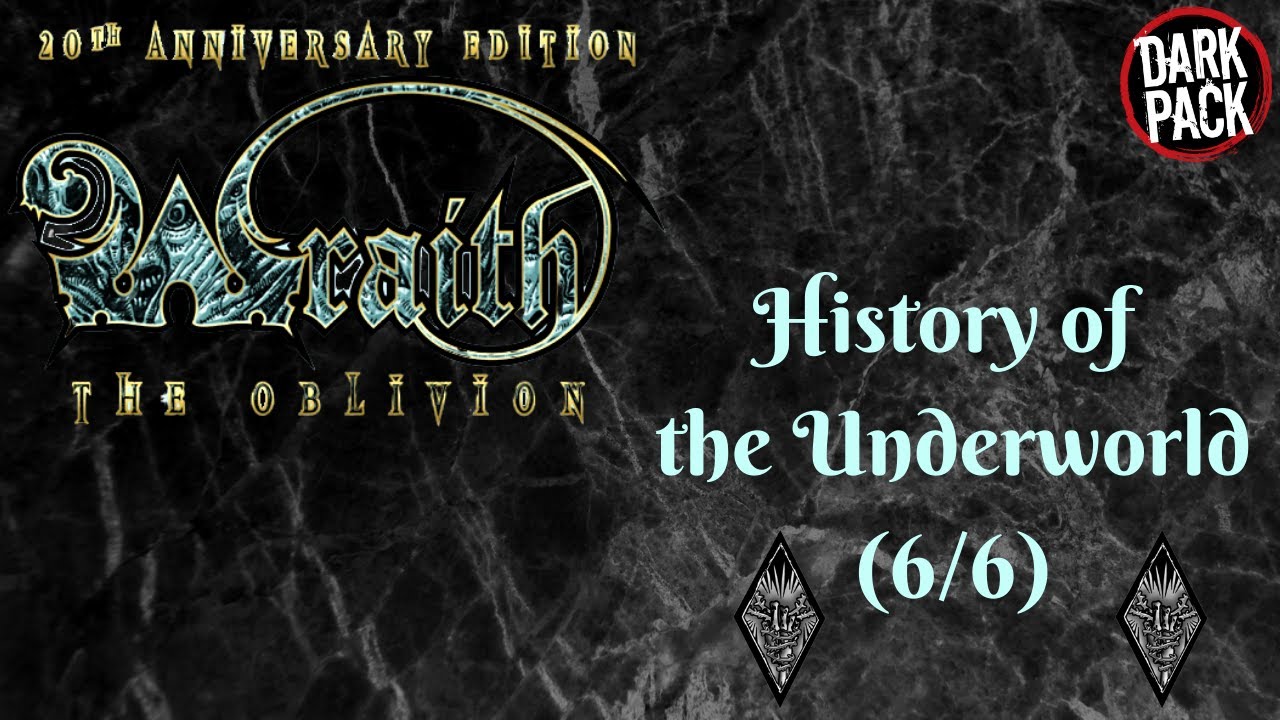 HISTORY OF THE UNDERWORLD (6/6) - Wraith Wednesday - Wraith: The Oblivion Lore