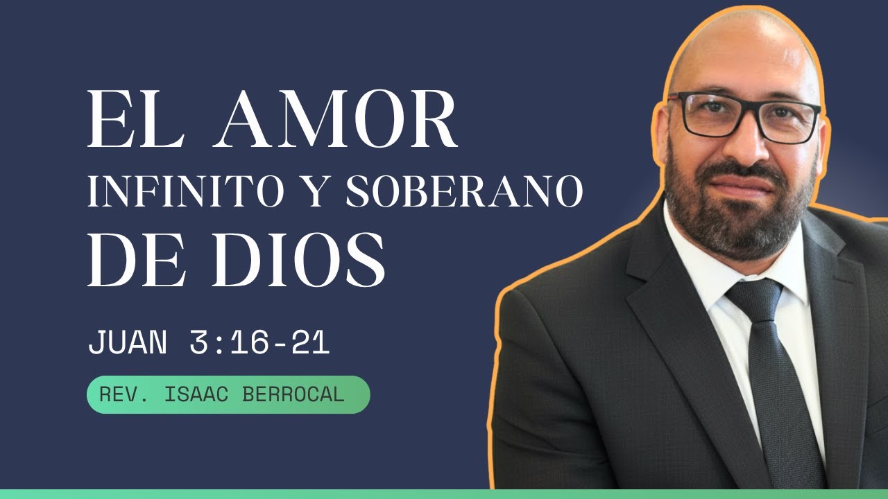 Juan 3:16-21 (Parte 1/2) - El Amor Infinito y Soberano de Dios (Rev. Isaac Berrocal)