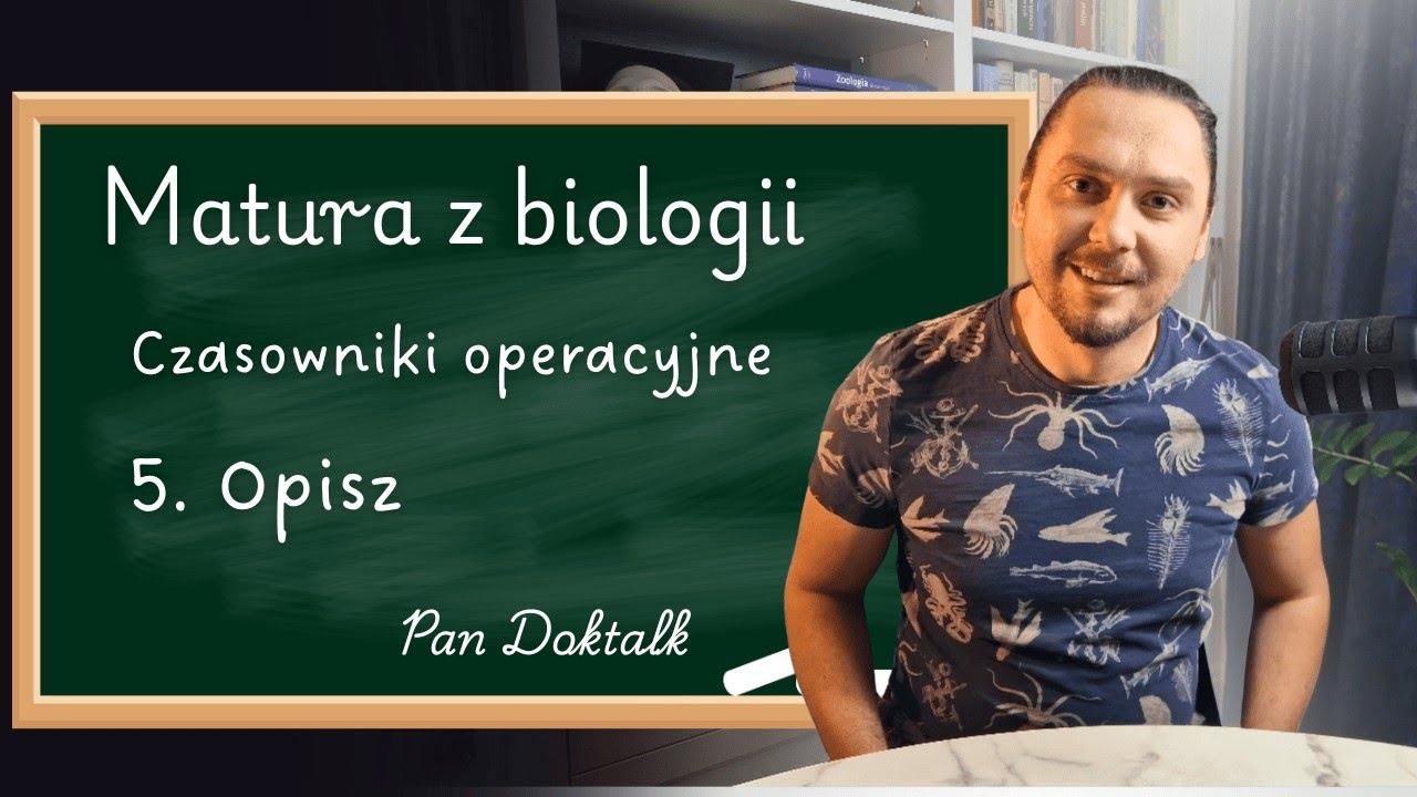 Matura z Biologii - Jak prawidłowo odpowiadać na pytania? Czasowniki operacyjne, cz.5. Opisz