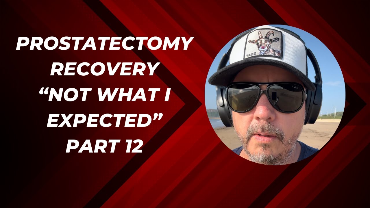 Prostatectomy Recovery Not What I Expected