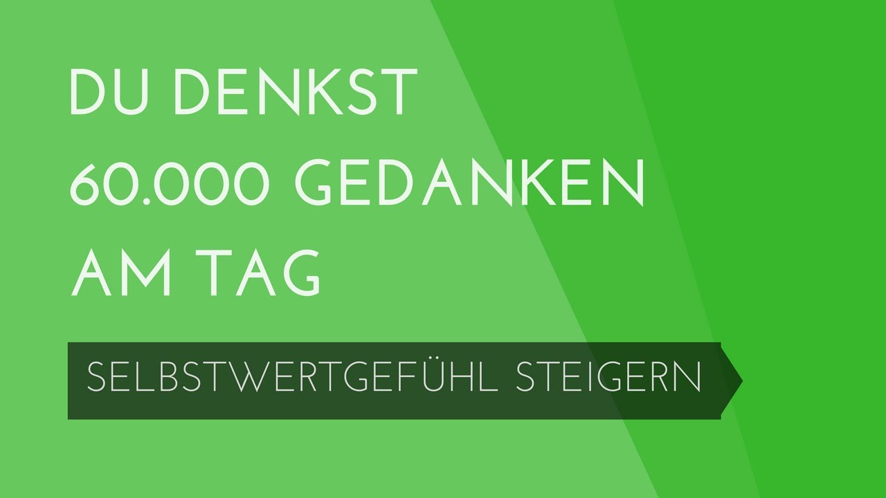 Du denkst 60.000 Gedanken am Tag - Selbstwertgef&uuml;hl steigern #9
