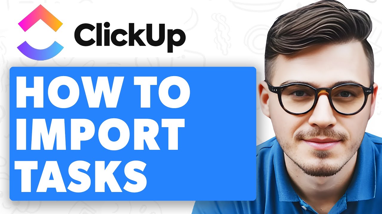 How To Import Tasks Into Clickup [2025 Guide]