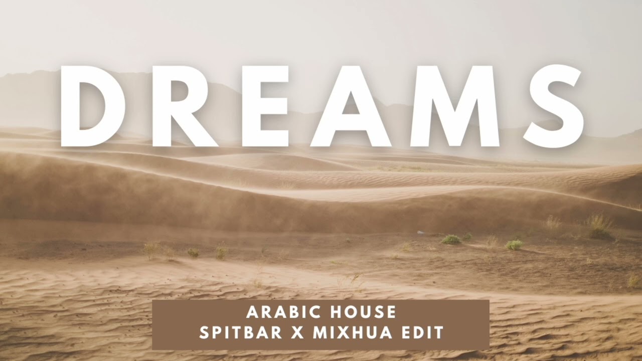 DREAMS - SPITBAR X MIXHUA [ARABIC HOUSE]