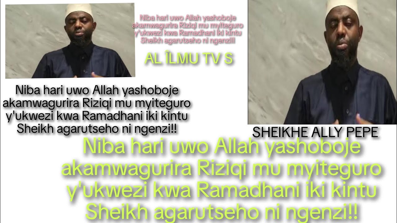 NIBA HARI UWO ALLAH YAGURIYE RIZ'Q MU MYITEGURO YA RAMADHAN YAGIRA ABO YITAHO SHEIKHE ALLY PEPE 