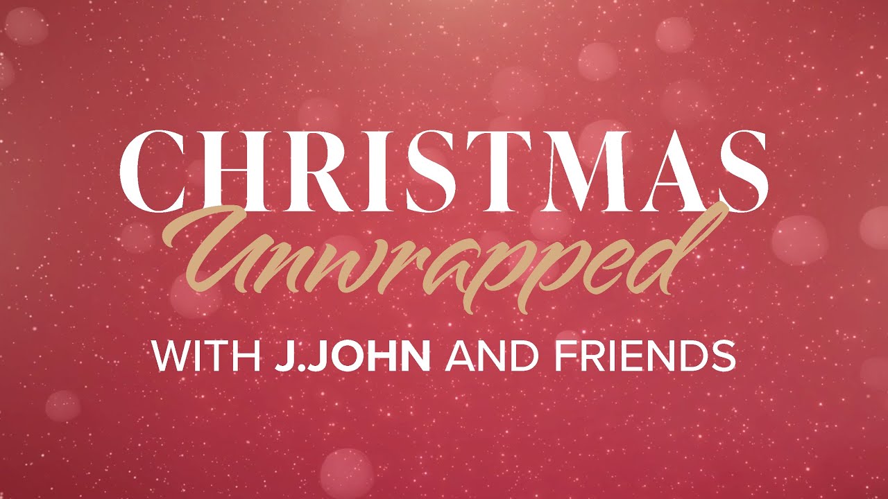 Christmas Unwrapped with J.John and friends