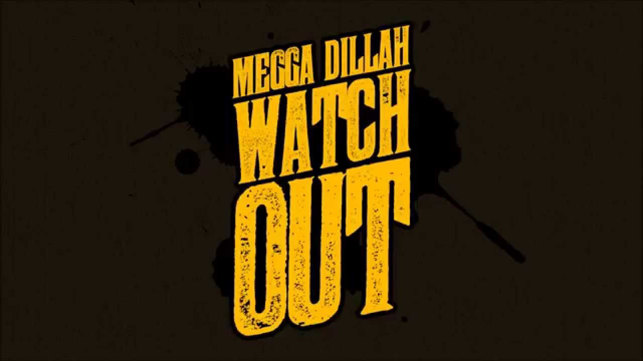 Megga Dillah - Watch Out