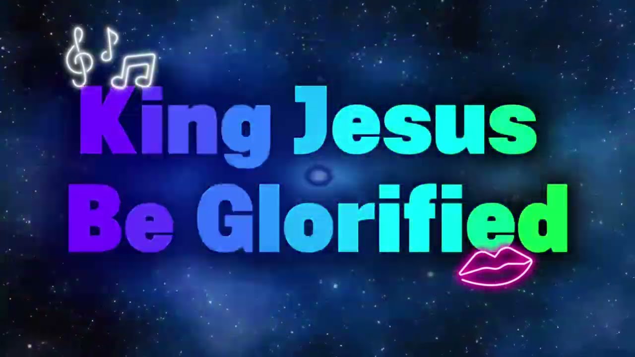 King Jesus Be Glorified | A Powerful Worship Song to Lift Up the Name of Jesus