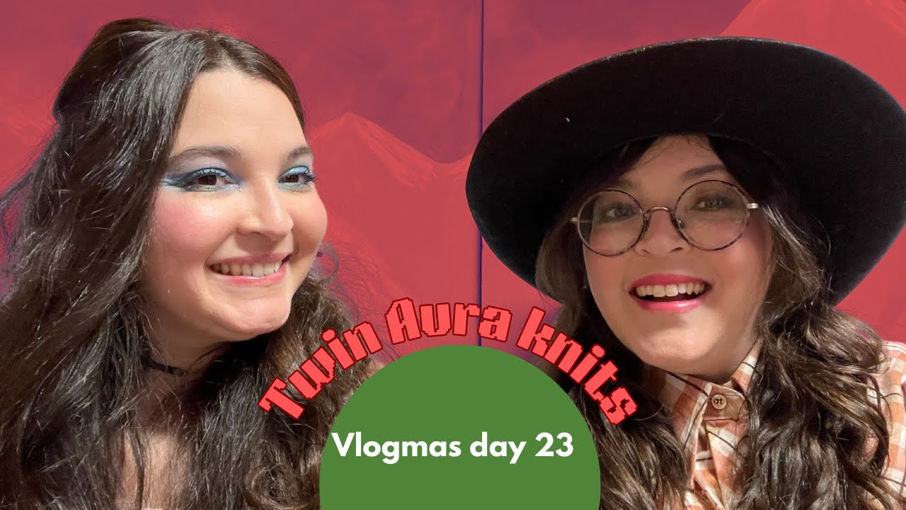 Twin Aura Knits Vlogmas Day 23