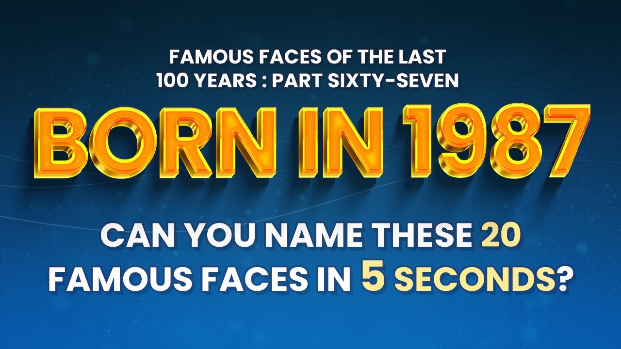 Famous People Born In 1987 | You Might Know MORE Than You Think!