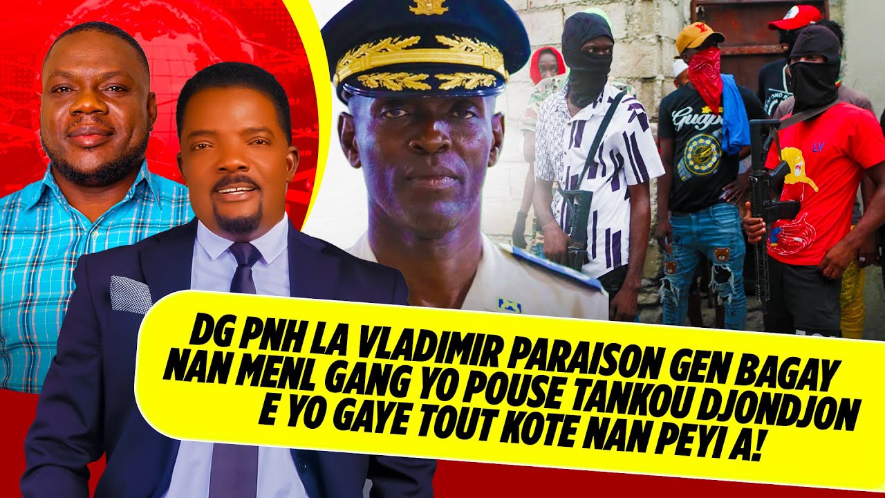 DG PNH LA VLADIMIR PARAISON GEN BAGAY NAN MENL GANG YO POUSE TANKOU DJONDJON E YO GAYE TOUT KOTE NAN
