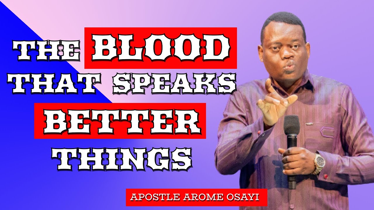 How The Blood Of Jesus Were Able To Speak Better Things || Apostle Arome Osayi