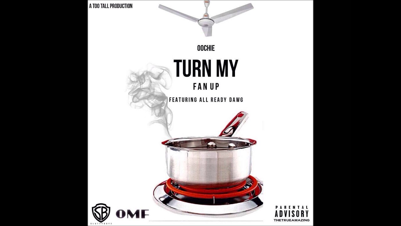 OOCHIE - TURN MY FAN UP FT ALL READY DAWG